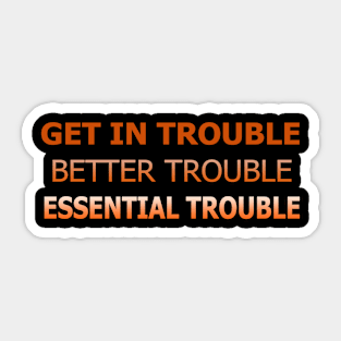 get in trouble t-shirt Sticker